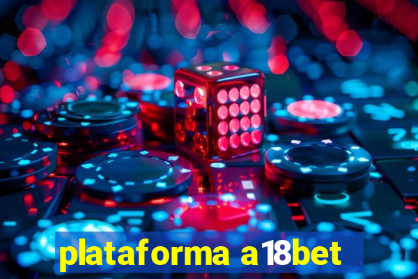 plataforma a18bet